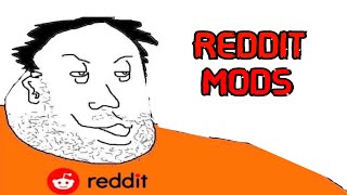 Reddit Mods [upl. by Cornelle]