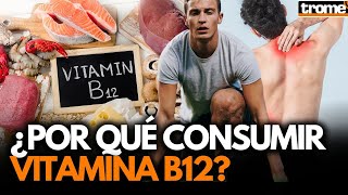 ¿Cuál es la IMPORTANCIA de la VITAMINA B12 BENEFICIOS y POR QUÉ incluirla en tu dieta  Trome [upl. by Anees]