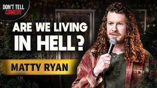 Are We Living in Hell  Matty Ryan  Stand Up Comedy [upl. by Sredna414]