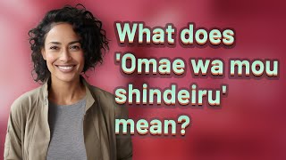 What does Omae wa mou shindeiru mean [upl. by Alemrac]