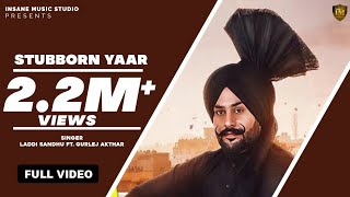 STUBBORN YAAR FULL VIDEO LADDI SANDHU FT GURLEJ AKTHAR  Latest Punjabi Song 2021 [upl. by Wilden]