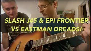 SLASH J45 and EPIPHONE FRONTIER vs EASTMAN DREADS [upl. by Ury156]