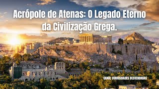 Acrópole de Atenas O Legado Eterno da Civilização Grega [upl. by Lirret]