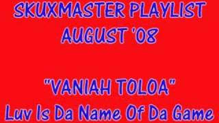 Vaniah Toloa  Luv Is Da Name of Da Game [upl. by Puff]