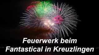 4K Feuerwerk Fantastical Kreuzlingen [upl. by Ecinnahs365]