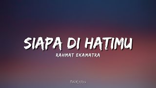 Siapa Di Hatimu  Rahmat Ekamatra  Lirik [upl. by Eleda547]