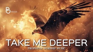 Spirit Take Me Deeper  Prophetic Warfare Prayer Instrumental [upl. by Zebaj]