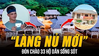 “LÀNG NỦ MỚI” HOÀN TẤT ĐÓN CHÀO 33 HỘ DÂN SỐNG SÓT NIỀM HÂN HOAN QUÊN ĐI QUÁ KHỨ ĐAU THƯƠNG [upl. by Kristina]