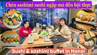 Chén sashimi amp sushi không giới hạn tại nhà hàng có tiếng ở HN Sushi amp sashimi buffet restaurant [upl. by Nwadahs784]