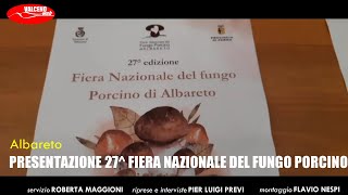 PRESENTAZIONE 27 FIERA NAZIONALE DEL FUNGO PORCINO DI ALBARETO [upl. by Bayer]