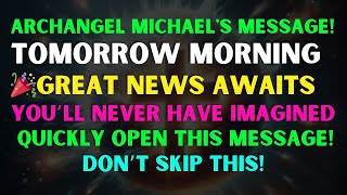 TOMORROW MORNING Archangel Michael’s Message Will Change Your Life  God Message Today [upl. by Nomed]