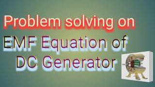 Problem solving on EMF Equation of DC Generator [upl. by Maurizio400]