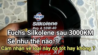 Nhớt Fuchs Silkolene 10w40 sau 3000KM sẽ như thế nào amp Cảm nhận về loại này tốt hay không [upl. by Ayojal]