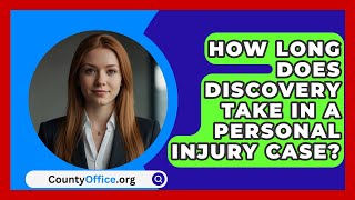 How Long Does Discovery Take In A Personal Injury Case  CountyOfficeorg [upl. by Lew]