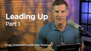 Leading Up Part 1  Craig Groeschel Leadership Podcast [upl. by Zeni]