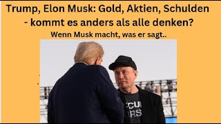 Trump Elon Musk Gold Aktien Schulden  kommt es anders als alle denken Marktgeflüster Teil1 [upl. by Gerard]