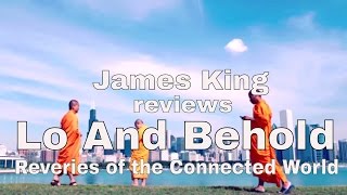 Lo And Behold  Reveries of the Connected World reviewed by James King [upl. by Notnilc83]