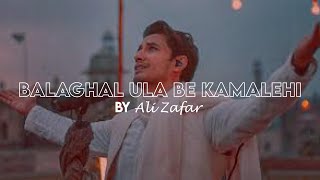 Balaghal Ula Bi Kamaalihi by Ali Zafar [upl. by Ylerebmik]