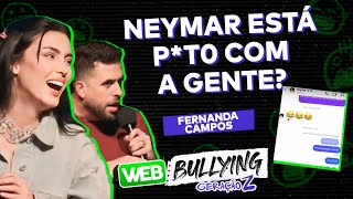 FERNANDA CAMPOS NEYMAR E UM WEBBULLYING HISTÓRICO  WEBBULLYING COM A GERAÇÃO Z [upl. by Arec]