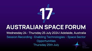 17th Australian Space Forum  Enabling Technologies  Space Sector Opportunities [upl. by Sucramal]