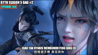 BTTH SEASON 5 EPISODE 104 SUB INDO  XIAO YAN FENG ZUN ZHE MODE NGAMUK [upl. by Mahda626]