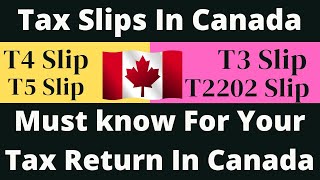 TAX SLIPS IN CANADA  T4 SLIP  T3 SLIP  T5 SLIP  T2202 SLIP  MUST KNOW FOR TAX RETURN IN CANADA [upl. by Htelimay]