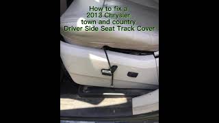 How to fix a 2013 Chrysler town and country Driver Side Seat Track Cover [upl. by Yeliah212]