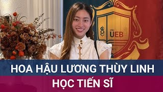 Hé lộ điểm số đầu vào quotkhủngquot của Hoa hậu Lương Thùy Linh khi thi tuyển Tiến sĩ  VTC Now [upl. by Clem]