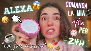 ALEXA COMANDA LA MIA VITA PER 24h😱 LO💋 DIVERTENTE😂 [upl. by Farrington]