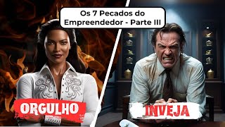 Os 7 Pecados do Empreendedor  Orgulho e Inveja [upl. by Sowell713]