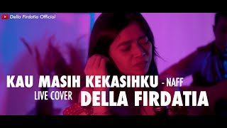 Kau Masih Kekasihku  Naff Live Cover Della Firdatia [upl. by Hett947]