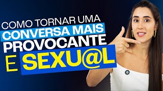 COMO TORNAR UMA CONVERSA MAIS PROVOCANTE E S3XUAL [upl. by Trevlac]