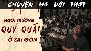 TẬP 1463 Chuyện Ma Có Thật  NGÔI TRƯỜNG QUỶ QUÁI Ở SÀI GÒN [upl. by Labannah]