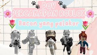 POV PERCAKAPAN ROBLOX  Bacon yang pelakor😤😡 roblox [upl. by Birch]