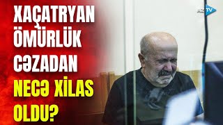 Xaçatryan niyə ömürlük həbsə məhkum edilmədi  Hakimin qərarı Vaqifi bu hala saldı  GÖRÜNTÜLƏR [upl. by Anovad]