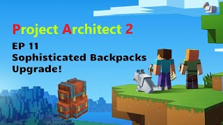 Project Architect 2  Episode 11  Sophisticated Backpacks Upgrade [upl. by Leunamme751]