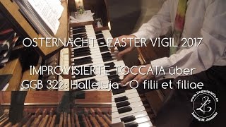 GGB 322 Toccata am Ende der Osternacht 2017 quotHalleluja Ihr Christen singet  O filii et filiaequot [upl. by Lainahtan]