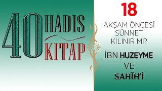 Kırk Eser Kırk Hadis İbn Huzeymenin Sahihi  Akşamdan Önce Sünnet Kılınır mı [upl. by Hameerak829]