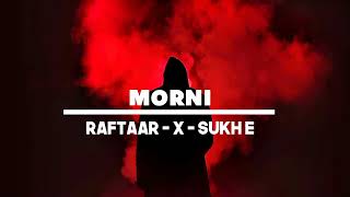 MORNI Slowed  Reverb Official Audio  Raftaar X Sukh  E Bhumika Sharma slowedandreverb lofi [upl. by Nacul]