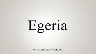 How To Say Egeria [upl. by Htirehc]