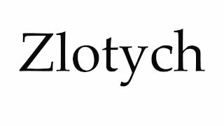 How to Pronounce Zlotych [upl. by Andromede]