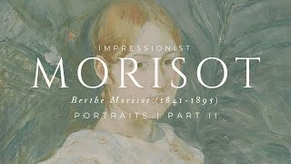 Art for Your Home Timeless Masterpieces by Berthe Morisot  Portraits Part II [upl. by Deyas]