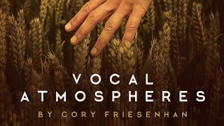 Vocal Atmospheres by Cory Friesenhan Vocal Samples [upl. by Jerry239]