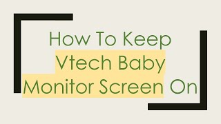 How To Keep Vtech Baby Monitor Screen On [upl. by Adiela]