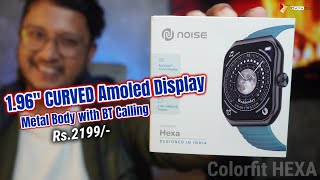 Curved Amoled Display  Noise Colorfit HEXA Smartwatch  196quot Amoled Screen Metal Body BT Calling [upl. by Rodger]