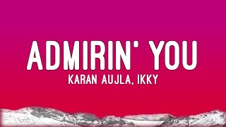 Admirin You  Lyrics  Karan Aujila  Ikky  Music Suno [upl. by Arrak37]