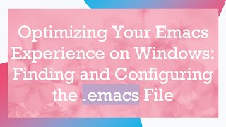 Optimizing Your Emacs Experience on Windows Finding and Configuring the emacs File [upl. by Sitoeht]