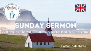 Without a local Church youre not a Christian ‐ Sunday sermon 27102024  Pastor Piotr Hurec [upl. by Ahsilahs]