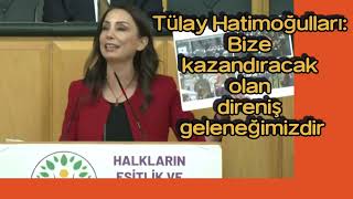 Tülay Hatimoğulları Bize kazandıracak olan direniş geleneğimizdir [upl. by Eelinej]