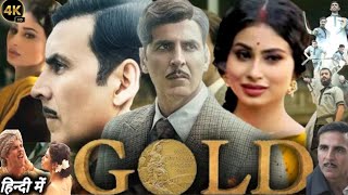 Gold Full Movie  Akshay Kumar Mouni Roy  Amit Sadh  Sunny Kaushal  1080p HD Review amp Facts [upl. by Le]